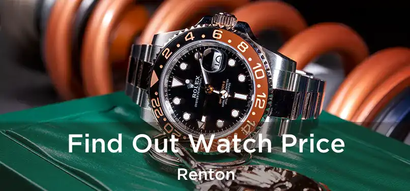 Find Out Watch Price Renton